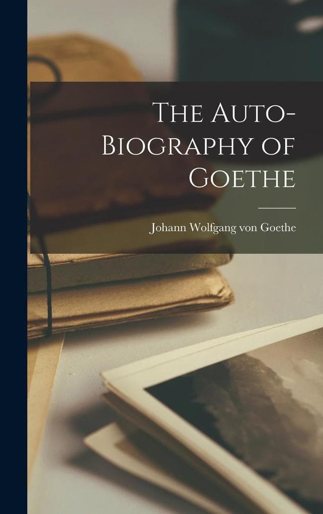 The Auto-Biography of Goethe