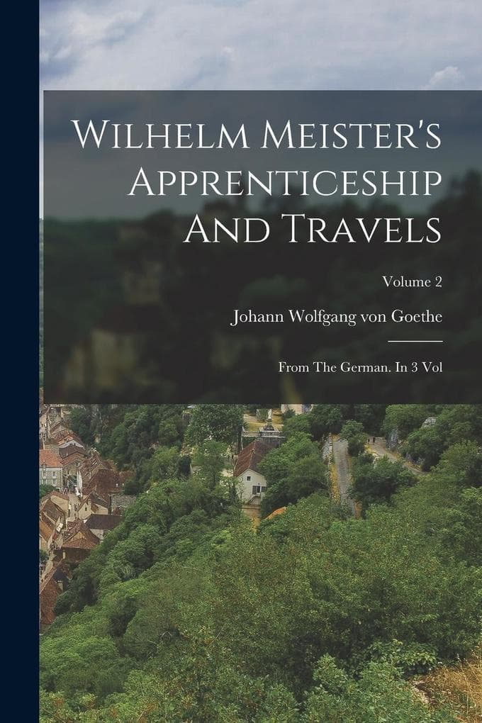 Wilhelm Meister's Apprenticeship And Travels: From The German. In 3 Vol; Volume 2