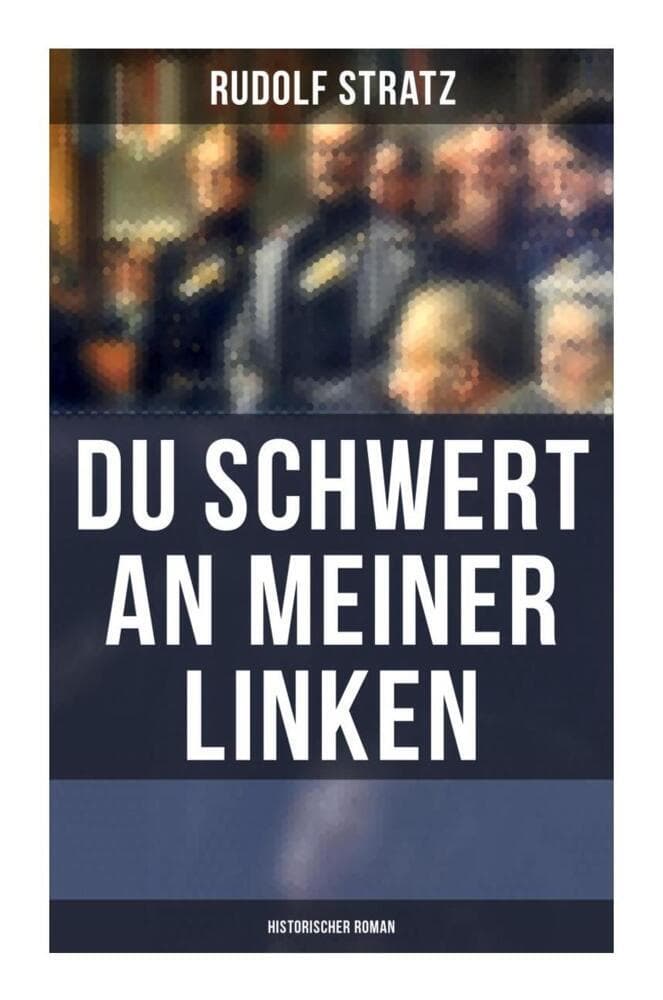 Du Schwert an meiner Linken: Historischer Roman: Rittertum, Hofintrigen und Liebeskonflikte in den Kriegswirren deutscher Geschichte