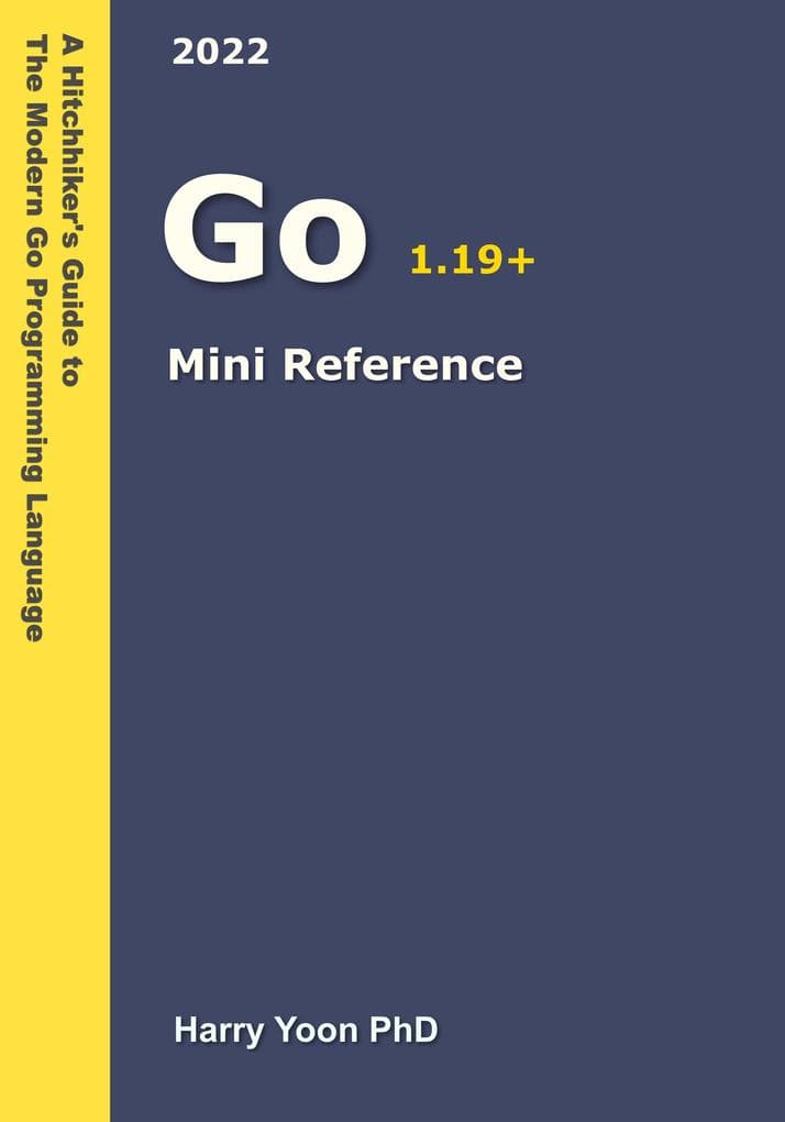 Golang Mini Reference (A Hitchhiker's Guide to the Modern Programming Languages, #1)
