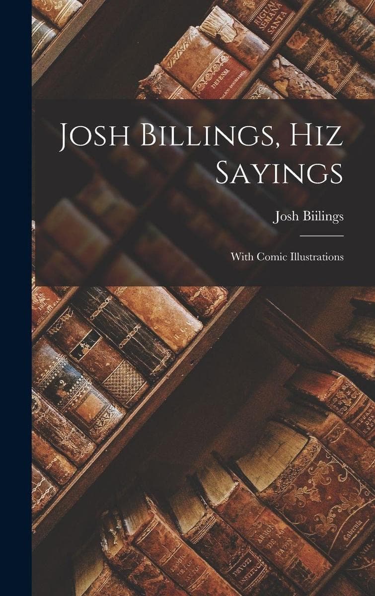 Josh Billings, hiz Sayings: With Comic Illustrations
