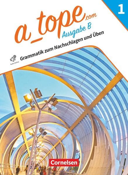 A tope Band 1 - Spanisch als spät beginnende Fremdsprache Bayern - Ausgabe 2023 - Grammatik zum Nachschlagen und Üben
