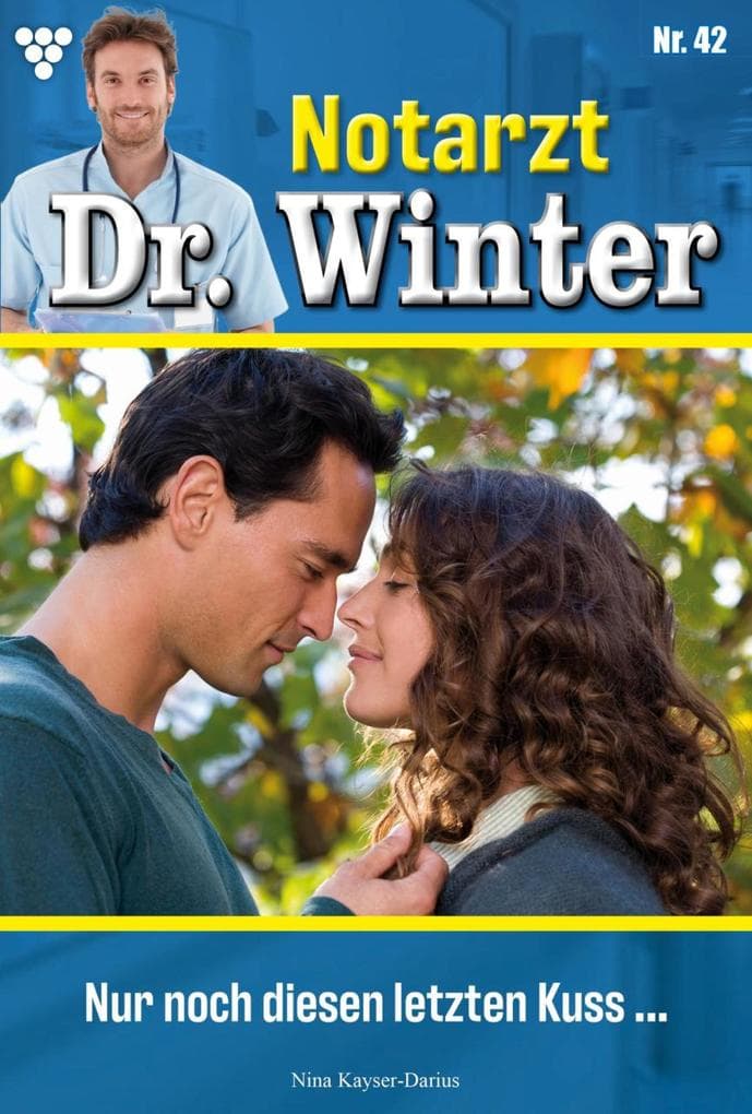 Nur noch diesen einen Kuss ...: Notarzt Dr. Winter 42 - Arztroman