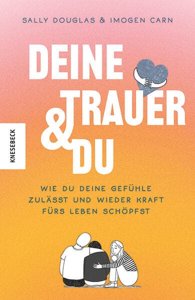 Deine Trauer und du: Wie du deine Gefühle zulässt und wieder Kraft fürs Leben schöpfst