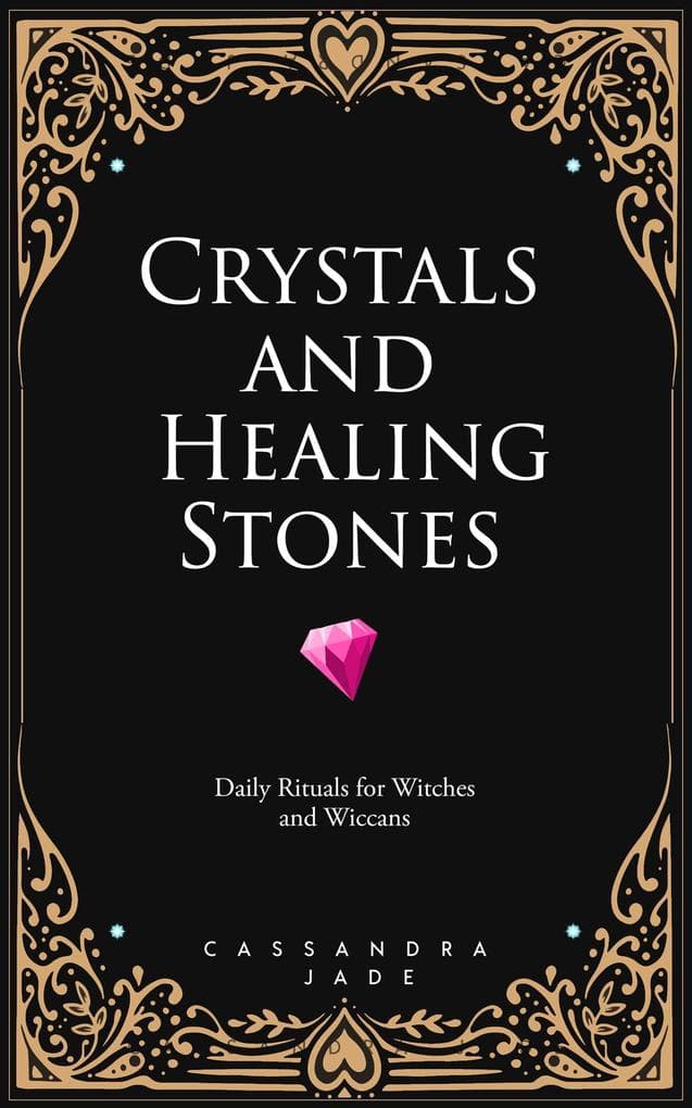 Crystals and Healing Stones: Daily Rituals for Witches and Wiccans