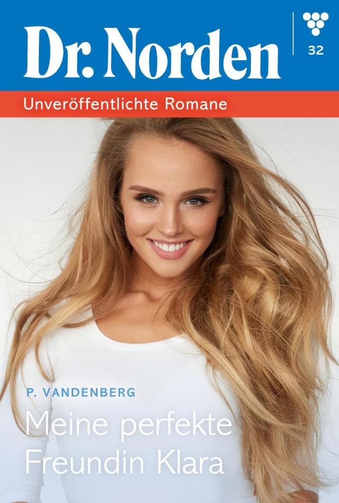 Meine perfekte Freundin Klara: Dr. Norden - Unveröffentlichte Romane 32 - Arztroman