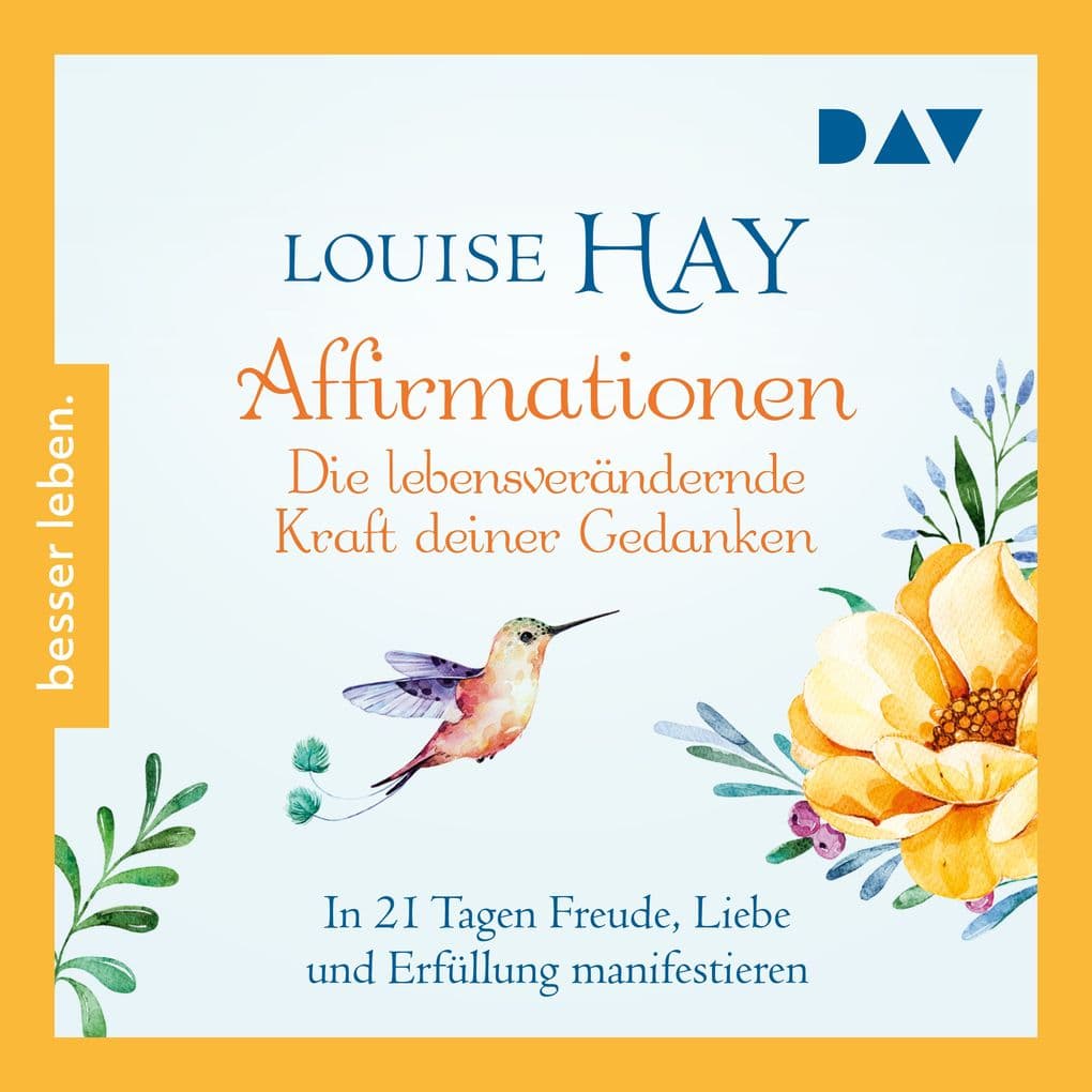 Affirmationen Die lebensverändernde Kraft deiner Gedanken. In 21 Tagen Freude, Liebe und Erfüllung manifestieren