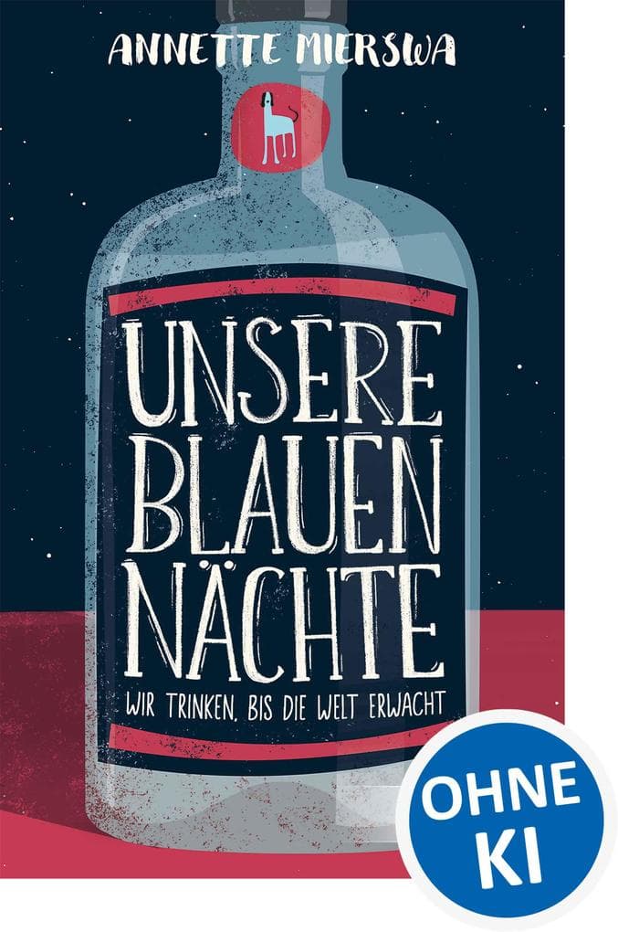 Unsere blauen Nächte: Wir trinken, bis die Welt erwacht - Eine bewegende Geschichte über die Bewältigung von Sucht ab 12 Jahren
