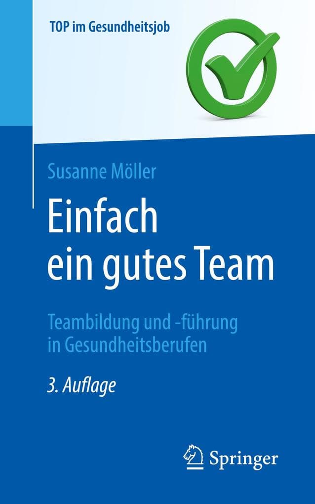 Einfach ein gutes Team - Teambildung und -führung in Gesundheitsberufen
