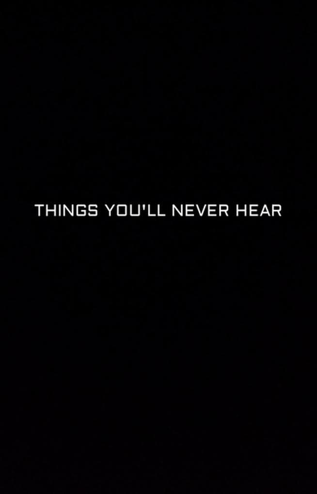 Things You'll Never Hear