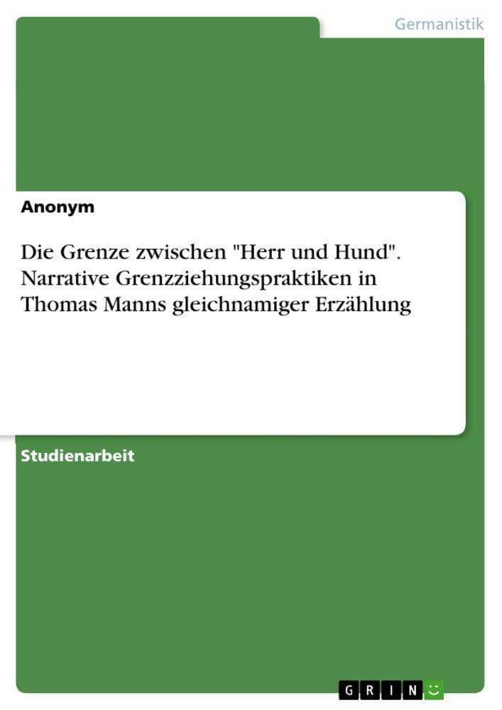 Die Grenze zwischen "Herr und Hund". Narrative Grenzziehungspraktiken in Thomas Manns gleichnamiger Erzählung