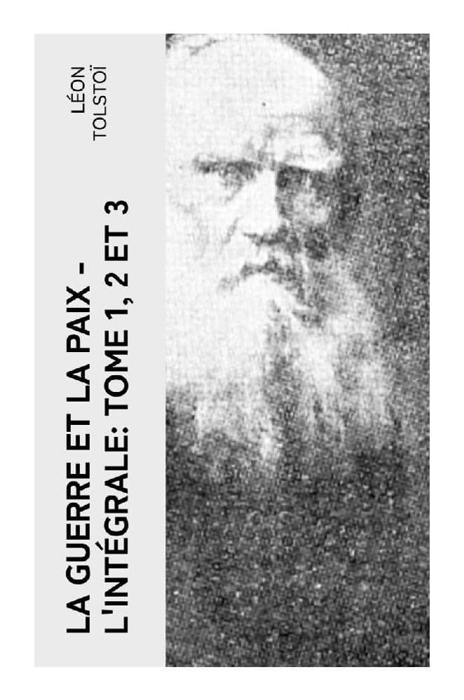 La Guerre et la Paix - L'intégrale: Tome 1, 2 et 3