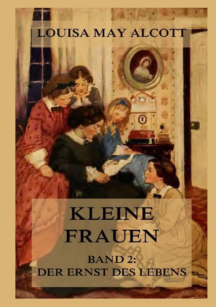 Kleine Frauen, Band 2: Der Ernst des Lebens: Deutsche Neuübersetzung
