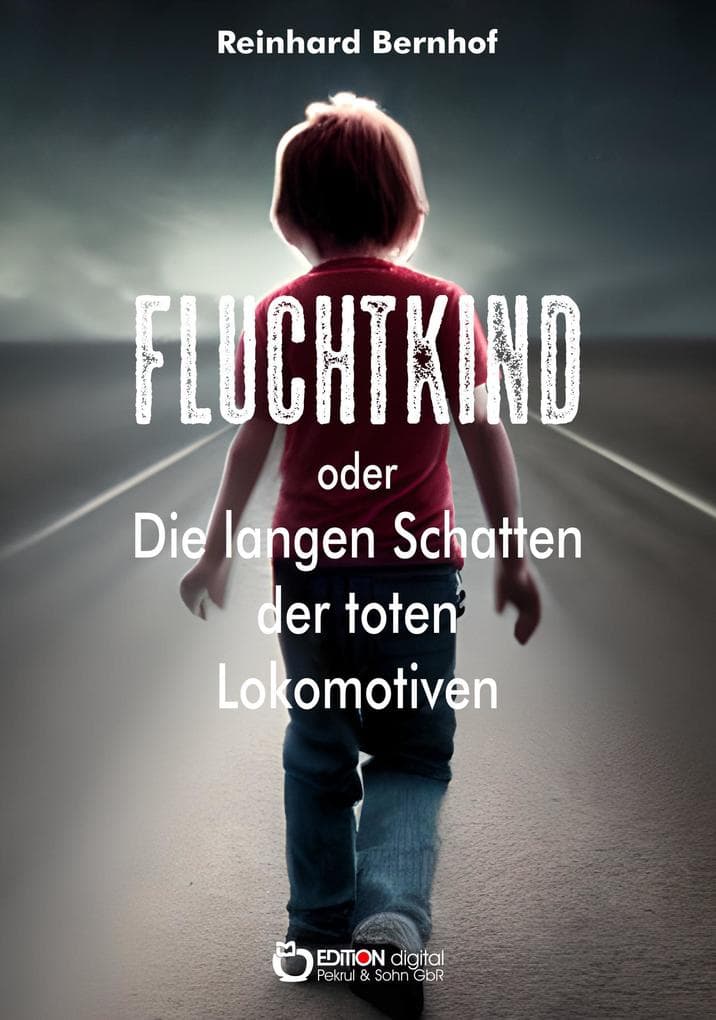 Fluchtkind oder Die langen Schatten der toten Lokomotiven: Roman in Folgen