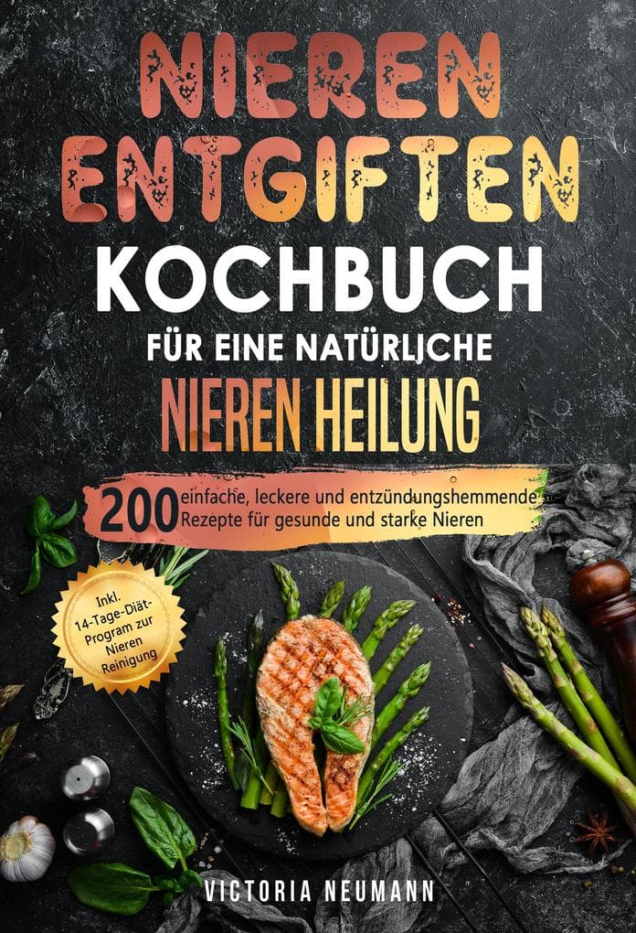 Nieren entgiften Kochbuch für eine natürliche Nieren Heilung