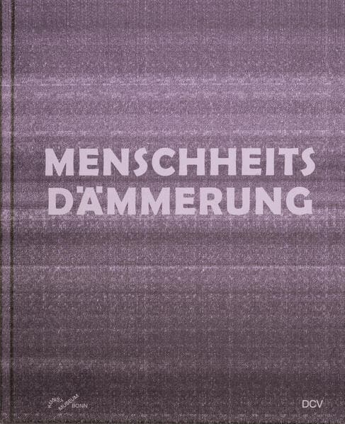 Menschheitsdämmerung - Kunst in Umbruchzeiten