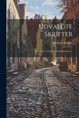 Udvalgte Skrifter: Oversatte Ved Frederik Schaldemose ...