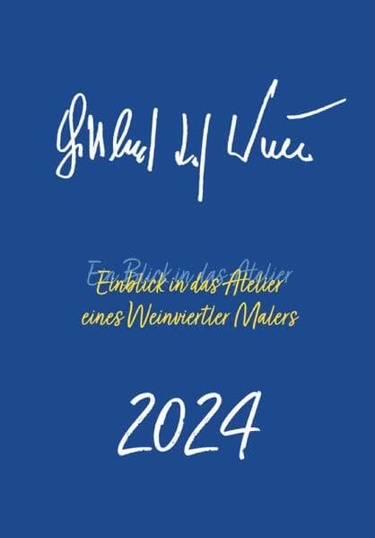 Gottfried LAF Wurm - Kalender 2024: Einblick in das Atelier eines Weinviertler Malers