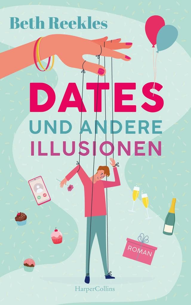 Dates und andere Illusionen: Tauche ein in die ultimative Fake-Dating-RomCom von der Autorin des Romans hinter dem Netflix-Erfolg »The Kissing Booth«