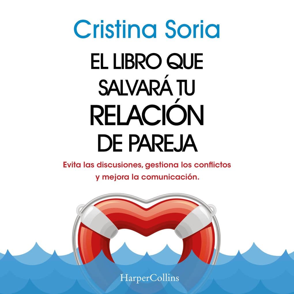 El libro que salvará tu relación de pareja. Evita las discusiones, gestiona los conflictos y mejora la comunicación.