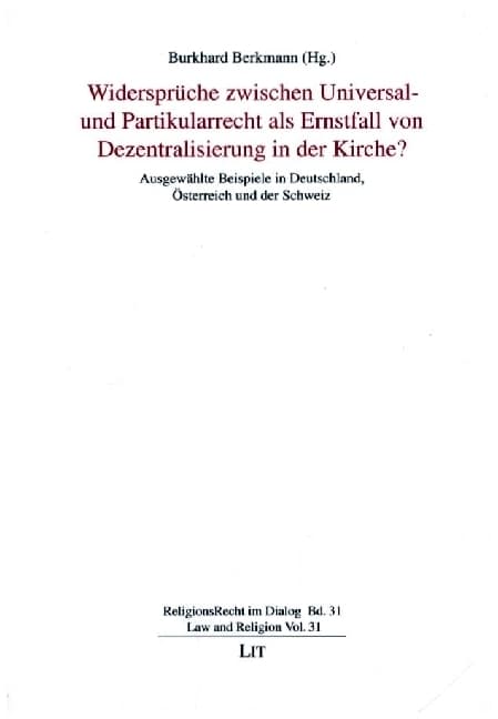 Widersprüche zwischen Universal- und Partikularrecht als Ernstfall von Dezentralisierung in der Kirc: Ausgewählte Beispiele in Deutschland, Österreich und der Schweiz