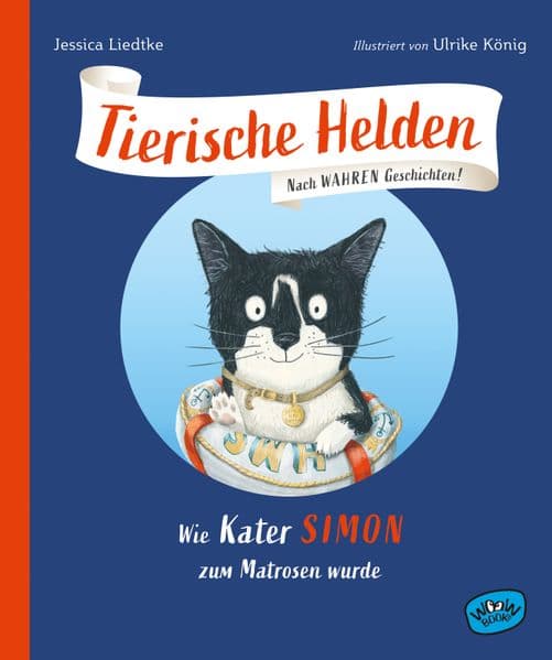 Tierische Helden: Wie Kater Simon zum Matrosen wurde: Wie Kater Simon zum Matrosen wurde
