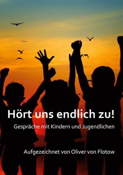 Hört uns endlich zu!: Gespräche mit Kindern und Jugendlichen