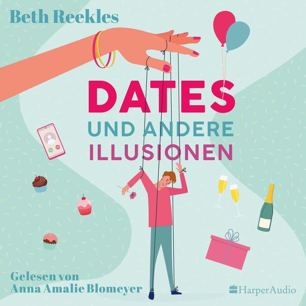 Dates und andere Illusionen (ungekürzt): Tauche ein in die ultimative Fake-Dating-RomCom von der Autorin des Romans hinter dem Netflix-Erfolg »The Kissing Booth«