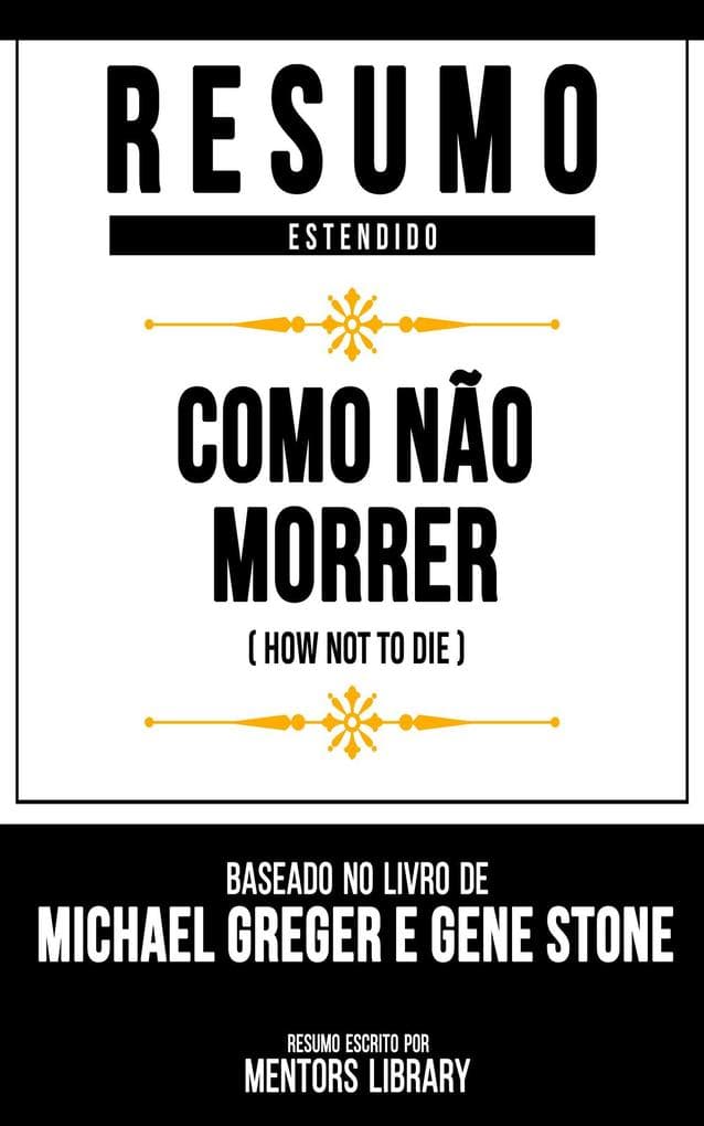Resumo Estendido - Como Não Morrer (How Not To Die)