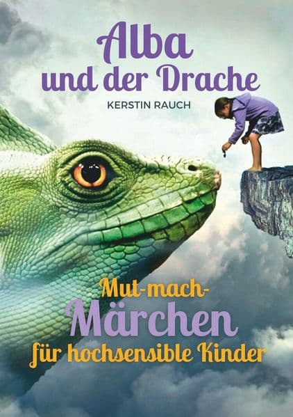 Alba und der Drache: Mut-mach-Geschichten für hochsensible Kinder