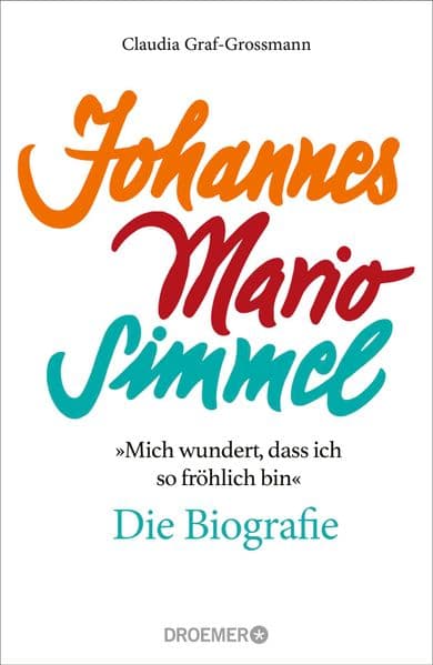 'Mich wundert, dass ich so fröhlich bin' Johannes Mario Simmel - die Biografie: Das faszinierende Porträt des Jahrhundert-Autors von 'Es muss nicht immer Kaviar sein'