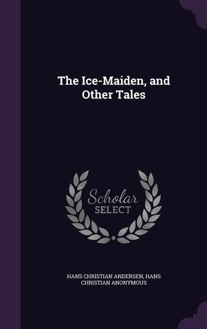 The Ice-Maiden, and Other Tales