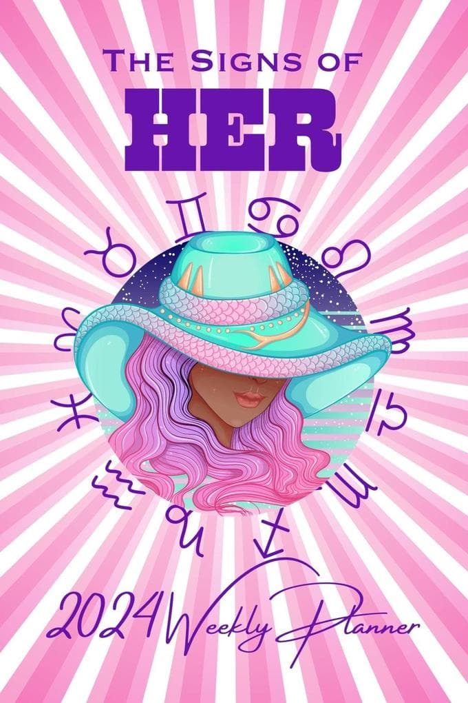 The Signs of HER 2024 Weekly Planner: Zodiac Signs & Advice for Black Girl Magic All 2024