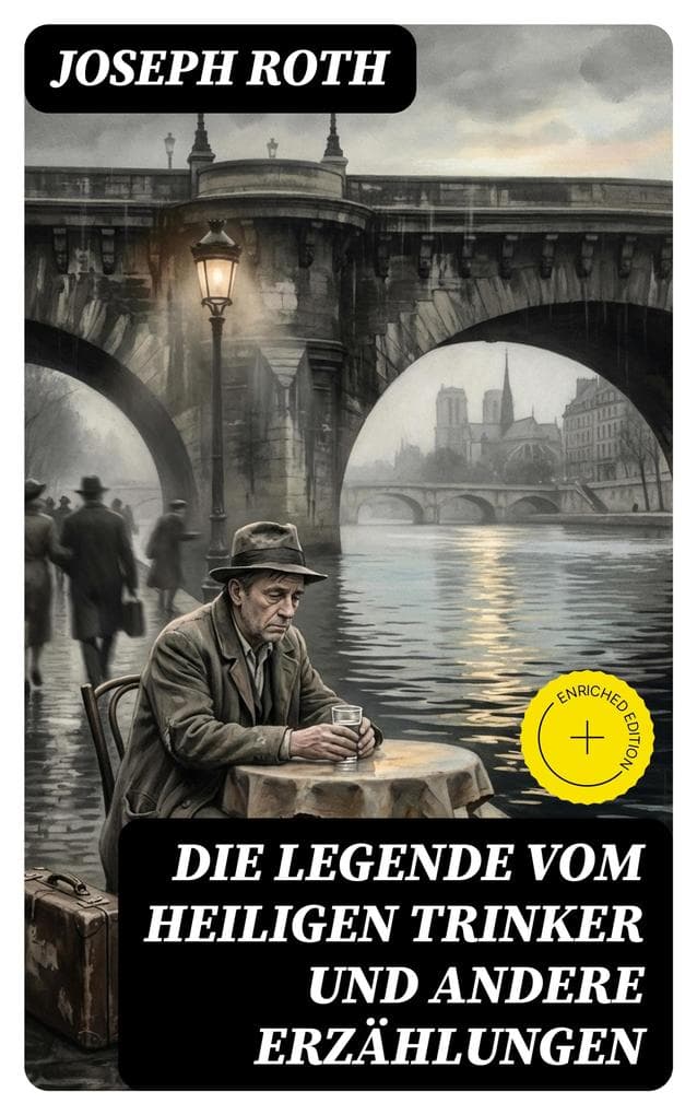 Die Legende vom heiligen Trinker und andere Erzählungen: Bereicherte Ausgabe. Die Geschichte einer Liebe + Stationschef Fallmerayer + Der stumme Prophet + Ein Kapitel Revolution + Der Leviathan