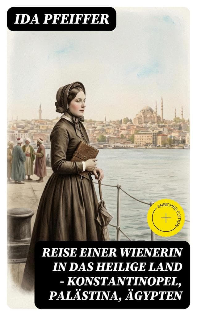 Reise einer Wienerin in das Heilige Land - Konstantinopel, Palästina, Ägypten