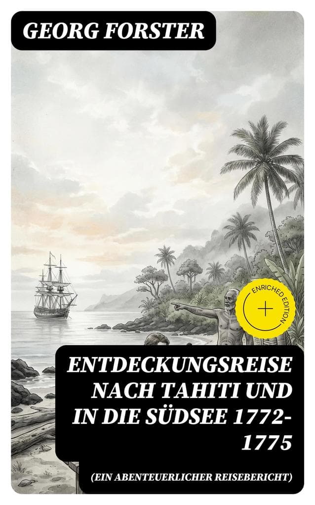 Entdeckungsreise nach Tahiti und in die Südsee 1772-1775 (Ein abenteuerlicher Reisebericht)