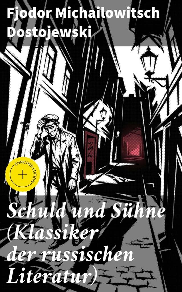 Schuld und Sühne (Klassiker der russischen Literatur): Bereicherte Ausgabe. Die dunklen Abgründe der menschlichen Psyche und moralische Dilemmata in einem zeitlosen Meisterwerk