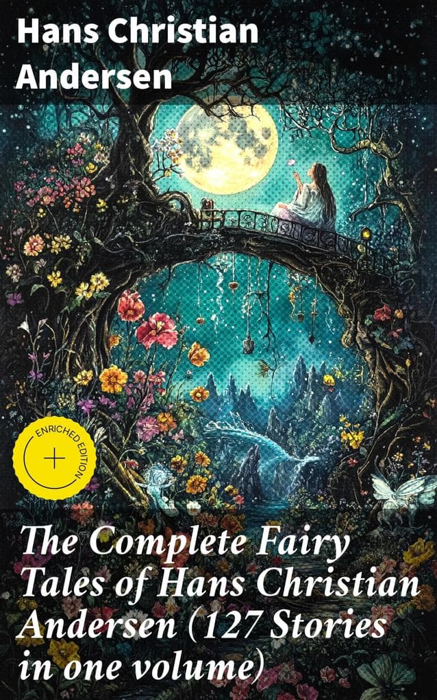The Complete Fairy Tales of Hans Christian Andersen (127 Stories in one volume)