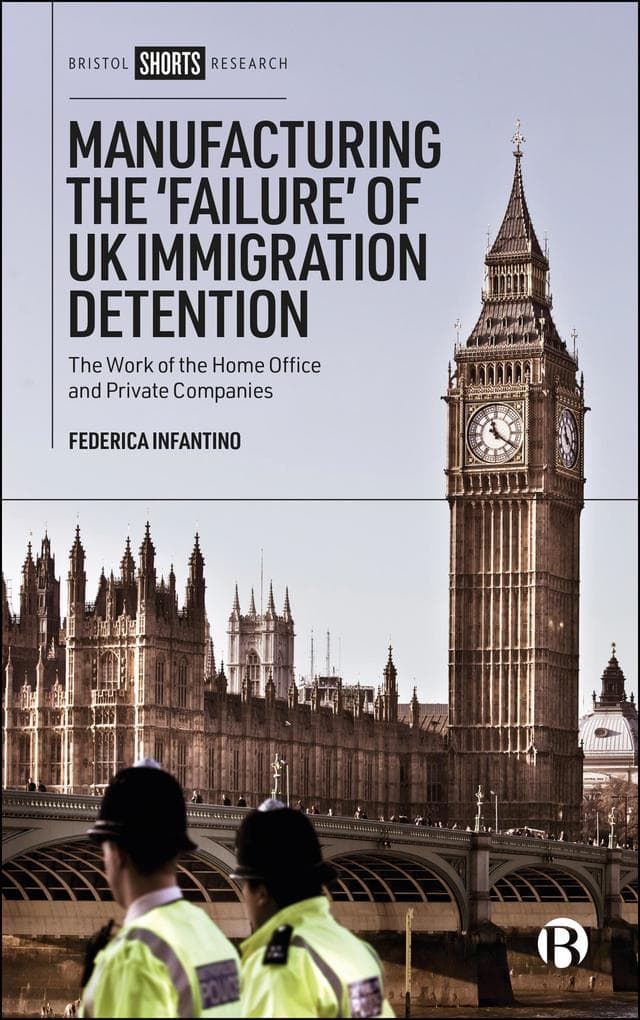 Manufacturing the 'Failure' of UK Immigration Detention