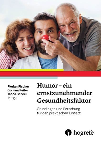 Humor - ein ernstzunehmender Gesundheitsfaktor: Grundlagen und Forschung für den praktischen Einsatz