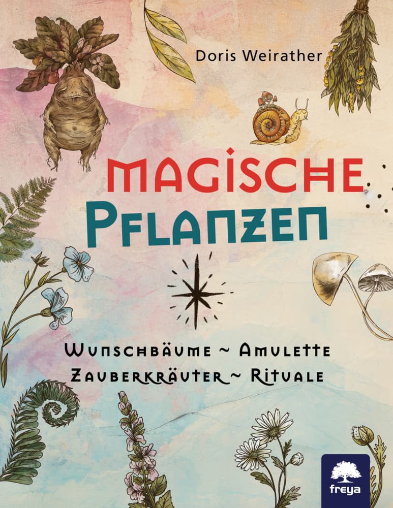 Magische Pflanzen: Wunschbäume, Amulette, Zauberkräuter, Rituale