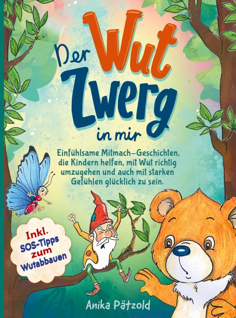Der Wut-Zwerg in mir: Einfühlsame Mitmach-Geschichten, die Kindern helfen, mit Wut richtig umzugehen und auch mit starken Gefühlen glücklich zu sein. Inkl. SOS-Tipps zum Wu