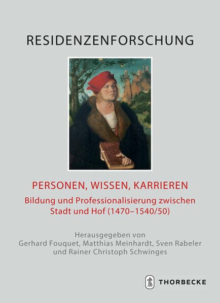 Personen, Wissen, Karrieren: Bildung und Professionalisierung zwischen Stadt und Hof (1470-1540/50)
