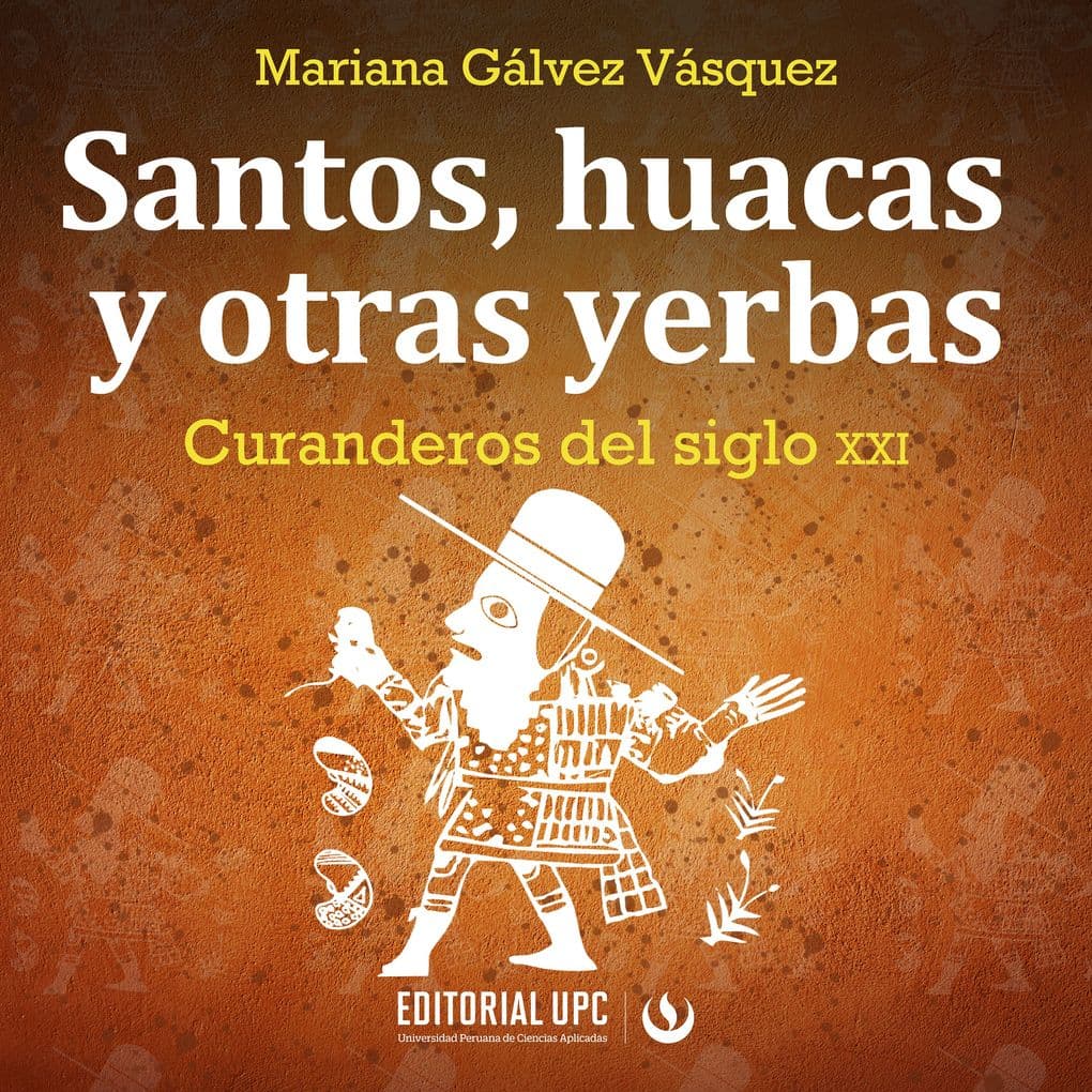 Santos, huacas y otras yerbas: Curanderos del siglo XXI