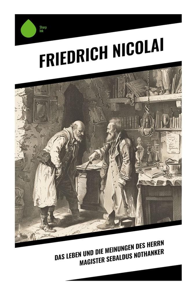 Das Leben und die Meinungen des Herrn Magister Sebaldus Nothanker: Satire auf Orthodoxie, Gelehrtenwelt und Vorurteile der deutschen Aufklärung