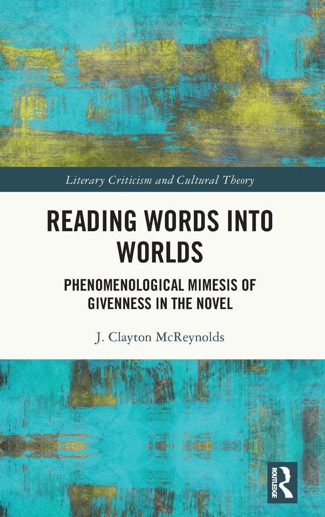 Reading Words into Worlds: Phenomenological Mimesis of Givenness in the Novel