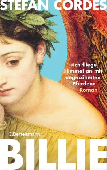 BILLIE 'Ich fliege Himmel an mit ungezähmten Pferden': Roman - 'Ich habe wirklich lange keinen Roman gelesen, der mich so berührt hat!' Melanie Raabe