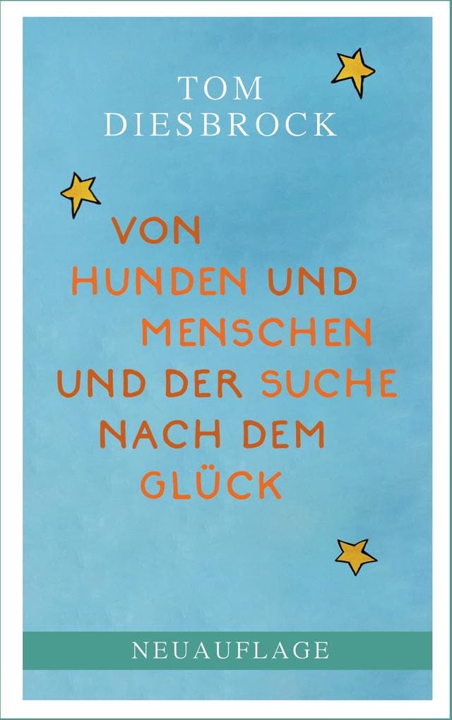 Von Hunden und Menschen und der Suche nach dem Glück: (Neuauflage 2024)