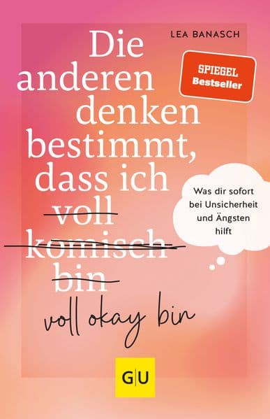 Die anderen denken bestimmt, dass ich voll (komisch) okay bin