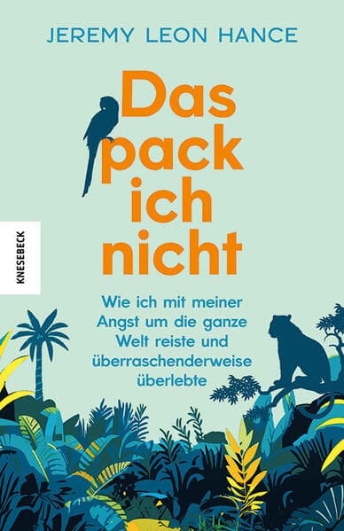 Das pack ich nicht: Wie ich mit meiner Angst um die ganze Welt reiste und überraschenderweise überlebte